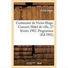 Couverture du livre « Centenaire de Victor Hugo. Concert, Hôtel de ville, 27 février 1902. Programme : Les Djinns, les Orientales. Chanson d'ancêtre, l'Art d'être grand-père. Chanson de grand-père » de Victor Hugo aux éditions Hachette Bnf