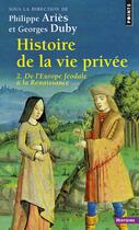 Couverture du livre « Histoire de la vie privee, tome 2 - de l'europe feodale a la renaissance » de Philippe Aries aux éditions Points