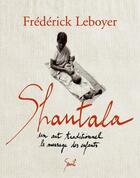 Couverture du livre « Shantala ; un art traditionnel : le massage des enfants » de Frederick Leboyer aux éditions Seuil