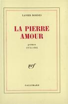 Couverture du livre « La pierre amour - poemes 1972-1985 » de Xavier Bordes aux éditions Gallimard