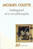 Couverture du livre « Kierkegaard et la non philosophie » de Jacques Colette aux éditions Gallimard (patrimoine Numerise)