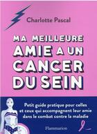 Couverture du livre « Ma meilleure amie a un cancer du sein » de Charlotte Pascal aux éditions Flammarion