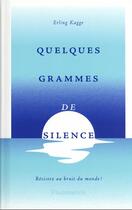 Couverture du livre « Quelques grammes de silence ; résistez aux bruits du monde ! » de Erling Kagge aux éditions Flammarion