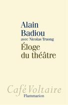 Couverture du livre « Éloge du théâtre » de Alain Badiou et Truong Nicolas aux éditions Flammarion