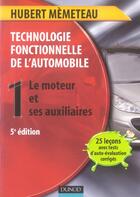 Couverture du livre « Technologie Fonctionnelle De L'Automobile T.1 ; Le Moteur Et Ses Auxiliaires (5e Edition) » de Hubert Memeteau aux éditions Dunod