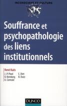 Couverture du livre « Souffrance et psychopathologie des liens institutionnels » de Rene Kaes aux éditions Dunod