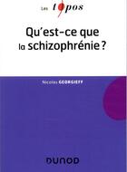 Couverture du livre « Qu'est-ce que la schizophrénie ? » de Nicolas Georgieff aux éditions Dunod