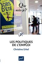 Couverture du livre « Les politiques de l'emploi (2e édition) » de Christine Erhel aux éditions Que Sais-je ?