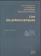 Couverture du livre « Lire les présocratiques (2e édition) » de Luc Brisson et Arnaud Mace et Anne-Laure Therme aux éditions Puf