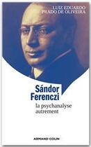 Couverture du livre « Sandor Ferenczi ; la psychanalyse autremenent » de Luiz Eduardo Prado De Oliveira aux éditions Armand Colin