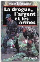 Couverture du livre « La drogue , l'argent et les armes » de Labrousse/Alain aux éditions Fayard