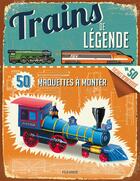 Couverture du livre « Trains de légende ; 50 maquettes à monter » de Philip Steele aux éditions Fleurus