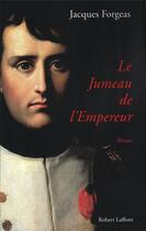 Couverture du livre « Le jumeau de l'empereur » de Jacques Forgeas aux éditions Robert Laffont