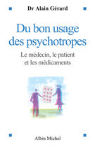 Couverture du livre « Du bon usage des psychotropes - le medecin, le patient et les medicaments » de Alain Gerard aux éditions Albin Michel