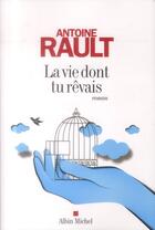 Couverture du livre « La vie dont tu rêvais » de Antoine Rault aux éditions Albin Michel