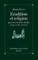 Couverture du livre « Érudition et religion aux XVII et XVIII siècles » de Bruno Neveu aux éditions Albin Michel