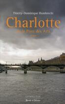 Couverture du livre « Charlotte ou le pont des Arts » de Thierry-Dominique Humbrecht aux éditions Lethielleux