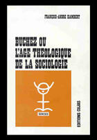 Couverture du livre « Buchez ou l'âge théologique de la sociologie » de François-André Isambert aux éditions Cujas