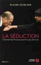 Couverture du livre « La séduction ; comment les Français jouent au jeu de la vie » de Elaine Sciolino aux éditions Presses De La Cite