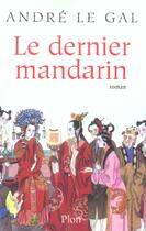 Couverture du livre « Le Dernier Mandarin » de Andre Le Gal aux éditions Plon