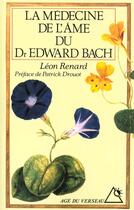 Couverture du livre « La medecine de l'ame du docteur edward bach » de Leon Renard aux éditions Rocher