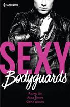 Couverture du livre « Sexy bodyguards ; sexy et... mystérieux, sexy et... protecteur, sexy et... envoûtant » de Rachel Lee et Gayle Wilson et Alice Sharpe aux éditions Harlequin