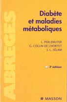 Couverture du livre « Diabete et maladies metaboloiques ; 3e edition » de Leon Perlemuter et Gerard Collin De L'Hortet et Jean-Louis Selam aux éditions Elsevier-masson