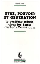 Couverture du livre « Être, pouvoir et génération ; le système mbok chez les Basa du Sud-Cameroun » de Ndebi Biya aux éditions Editions L'harmattan