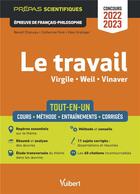 Couverture du livre « Le travail : Virgile, Weil, Vinaver ; épreuve de français-philosophie ; prépas scientifiques ; concours 2022-2023 - tout-en-un » de Benoit Charuau et Glen Grainger et Catherine Fere aux éditions Vuibert