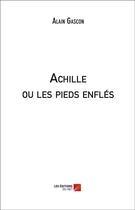 Couverture du livre « Achille ou les pieds enflés » de Alain Gascon aux éditions Editions Du Net