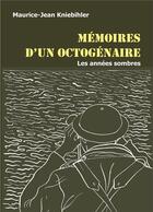 Couverture du livre « Mémoires d'un octogénaire ; les années sombres » de Maurice-Jean Kniebihler aux éditions Books On Demand