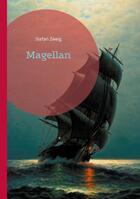 Couverture du livre « Magellan : Une fresque historique captivante sur l'un des plus grands explorateurs de tous les temps » de Stefan Zweig aux éditions Books On Demand