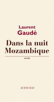 Couverture du livre « Dans la nuit mozambique » de Laurent Gaudé aux éditions Editions Actes Sud