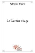 Couverture du livre « Le dernier virage - un chretien en colere » de Nathaniel Thorne aux éditions Edilivre