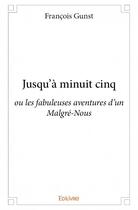 Couverture du livre « Jusqu'à minuit cinq » de Francois Gunst aux éditions Edilivre
