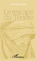 Couverture du livre « Le rescapé du Ténéré » de Jean-Pierre Duhard aux éditions L'harmattan