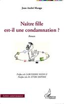 Couverture du livre « Naître fille est il une condamnation ? » de Jean Andre Manga aux éditions Editions L'harmattan