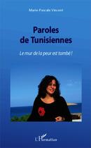 Couverture du livre « Paroles de tunisiennes ; le mur de la peur est tombé ! » de Marie-Pascale Vincent aux éditions Editions L'harmattan