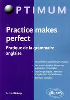 Couverture du livre « Practice makes perfect - pratique de la grammaire anglaise » de Arnold Gremy aux éditions Ellipses