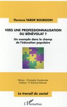 Couverture du livre « Vers une professionnalisation du bénévolat ? un exemple dans le champ de l'éducation populaire » de Florence Tardif Bourgoin aux éditions L'harmattan