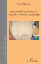 Couverture du livre « Pour un autre contemporain : He Jiaying, un peintre d'aujourd'hui » de Aurelie Martinaud aux éditions L'harmattan