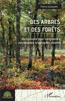 Couverture du livre « Des arbres et des forêts ; dictionnaire pour comprendre ces fabuleux organismes vivants » de Thierry Gauquelin aux éditions L'harmattan