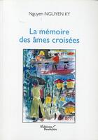 Couverture du livre « La mémoire des âmes croisées » de Nguyen Nguyen Ky aux éditions Baudelaire
