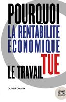 Couverture du livre « Pourquoi la rentabilité économique tue le travail » de Olivier Cousin aux éditions Bord De L'eau