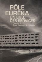 Couverture du livre « Pôle Eurêka ; un lieu, des services » de Rudy Ricciotti et Delphine Desveaux aux éditions Archibooks