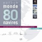 Couverture du livre « Autour du monde en 80 navires ; un guide initiatique pour les candidats au voyage » de Louis Baumard aux éditions Marines