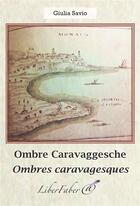 Couverture du livre « Ombres caravagesques / ombre caravaggesche » de Giulia Savio aux éditions Liber Faber