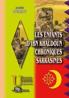 Couverture du livre « Les enfants d'Ibn Khaldoûn ; chroniques sarrasines » de Jacques Boireau aux éditions Editions Des Regionalismes