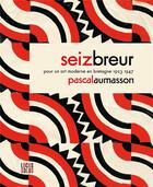 Couverture du livre « Seiz breur. pour un art moderne en bretagne » de Pascal Aumasson aux éditions Locus Solus