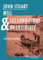 Couverture du livre « John Stuart Mill et les conditions de la liberté » de Camille Dejardin aux éditions Le Passager Clandestin